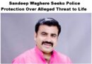 Sandeep Waghere Seeks Police Protection Over Alleged Threat to Life